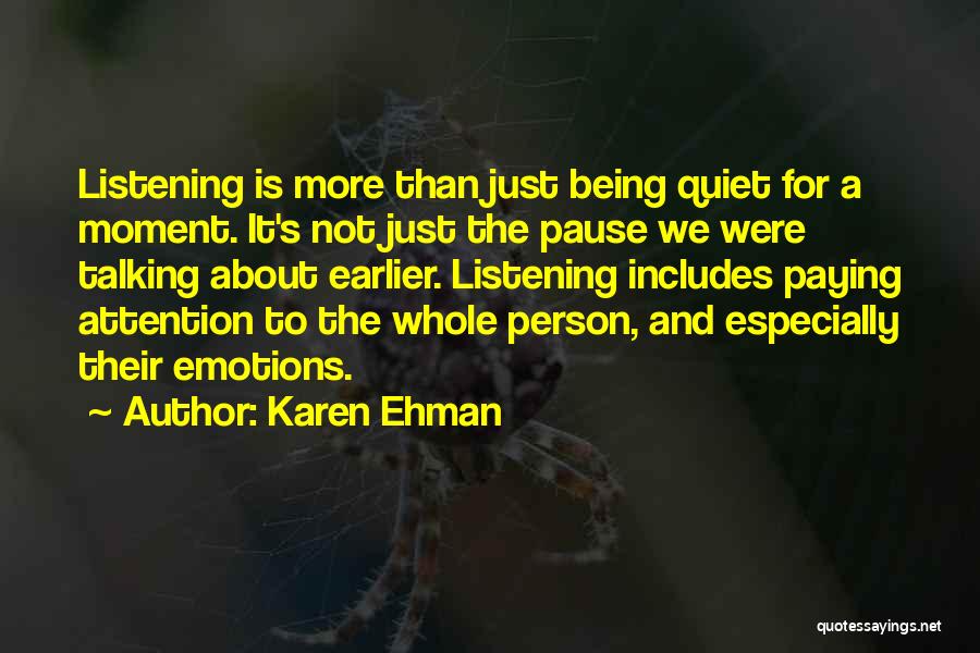 Karen Ehman Quotes: Listening Is More Than Just Being Quiet For A Moment. It's Not Just The Pause We Were Talking About Earlier.
