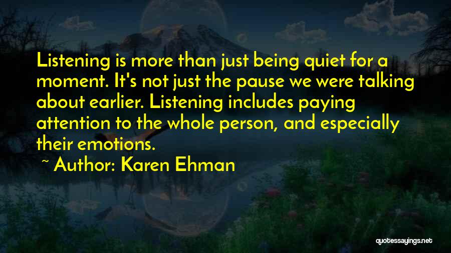 Karen Ehman Quotes: Listening Is More Than Just Being Quiet For A Moment. It's Not Just The Pause We Were Talking About Earlier.