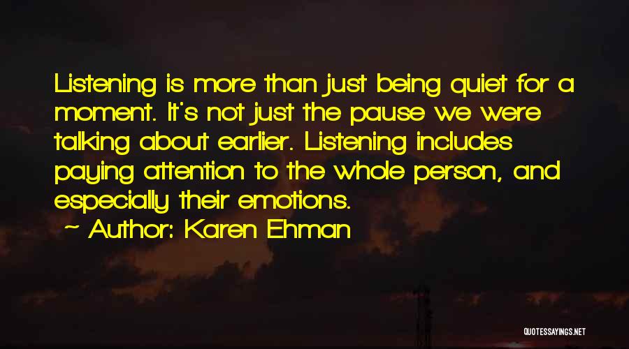 Karen Ehman Quotes: Listening Is More Than Just Being Quiet For A Moment. It's Not Just The Pause We Were Talking About Earlier.