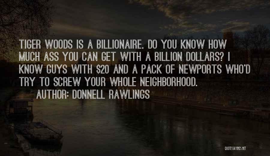 Donnell Rawlings Quotes: Tiger Woods Is A Billionaire. Do You Know How Much Ass You Can Get With A Billion Dollars? I Know