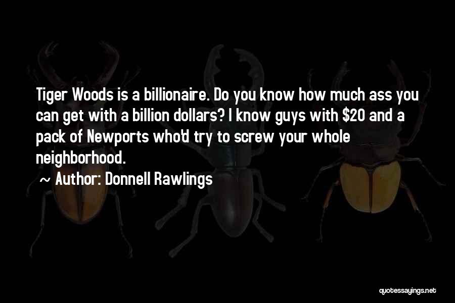 Donnell Rawlings Quotes: Tiger Woods Is A Billionaire. Do You Know How Much Ass You Can Get With A Billion Dollars? I Know