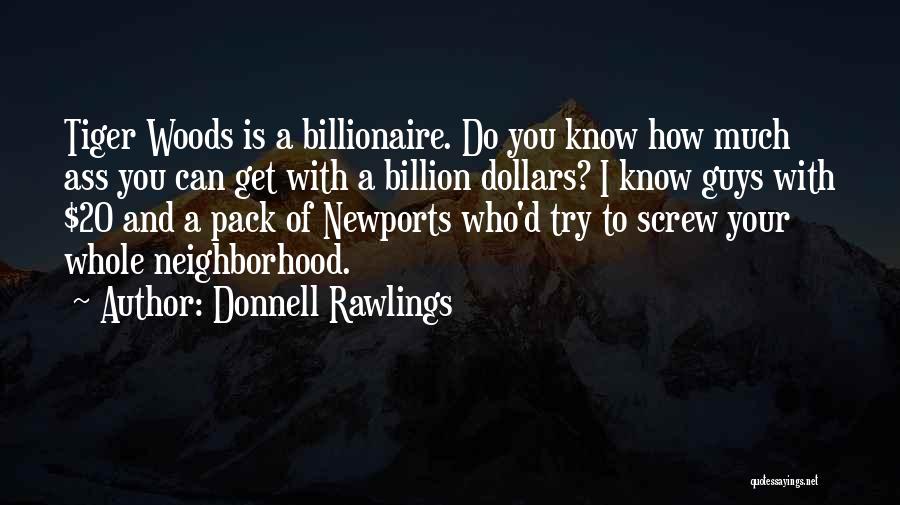 Donnell Rawlings Quotes: Tiger Woods Is A Billionaire. Do You Know How Much Ass You Can Get With A Billion Dollars? I Know