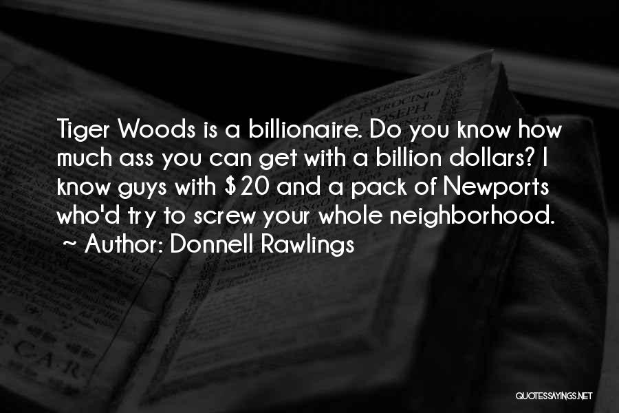 Donnell Rawlings Quotes: Tiger Woods Is A Billionaire. Do You Know How Much Ass You Can Get With A Billion Dollars? I Know