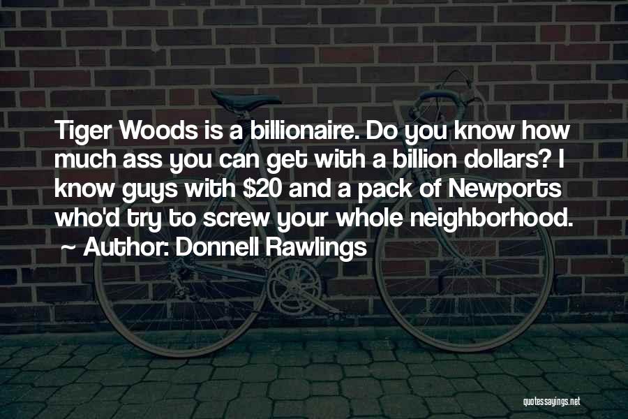 Donnell Rawlings Quotes: Tiger Woods Is A Billionaire. Do You Know How Much Ass You Can Get With A Billion Dollars? I Know