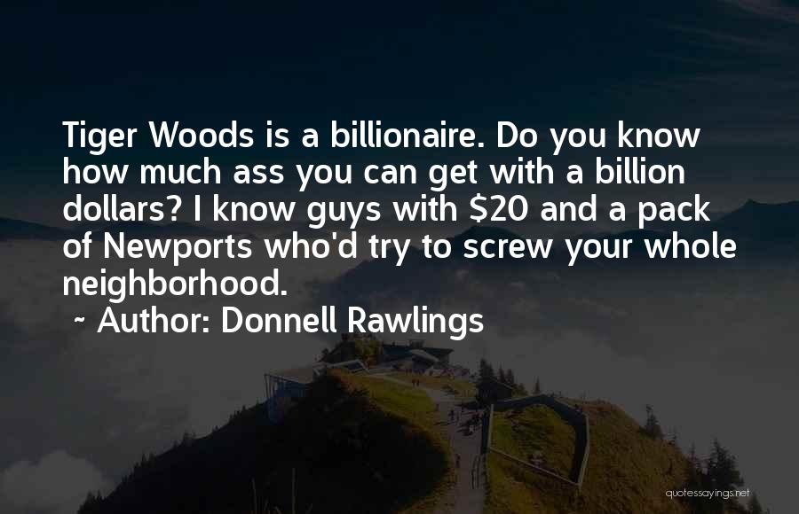 Donnell Rawlings Quotes: Tiger Woods Is A Billionaire. Do You Know How Much Ass You Can Get With A Billion Dollars? I Know