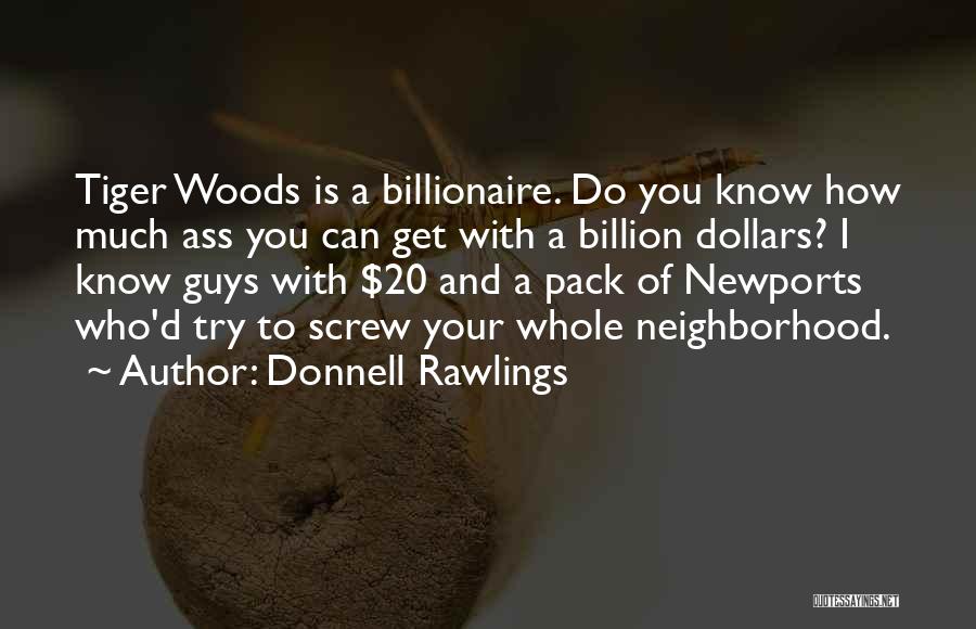 Donnell Rawlings Quotes: Tiger Woods Is A Billionaire. Do You Know How Much Ass You Can Get With A Billion Dollars? I Know