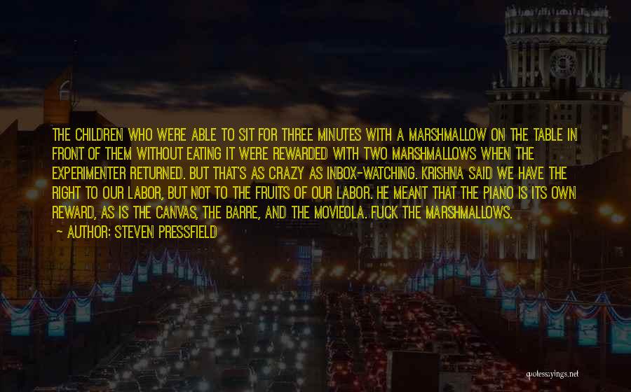 Steven Pressfield Quotes: The Children Who Were Able To Sit For Three Minutes With A Marshmallow On The Table In Front Of Them