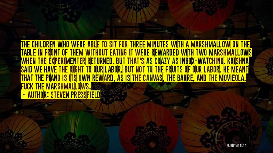 Steven Pressfield Quotes: The Children Who Were Able To Sit For Three Minutes With A Marshmallow On The Table In Front Of Them