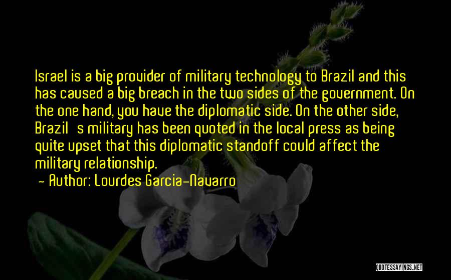 Lourdes Garcia-Navarro Quotes: Israel Is A Big Provider Of Military Technology To Brazil And This Has Caused A Big Breach In The Two