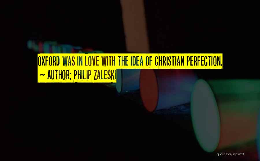 Philip Zaleski Quotes: Oxford Was In Love With The Idea Of Christian Perfection.