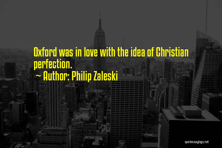 Philip Zaleski Quotes: Oxford Was In Love With The Idea Of Christian Perfection.