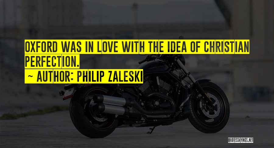 Philip Zaleski Quotes: Oxford Was In Love With The Idea Of Christian Perfection.