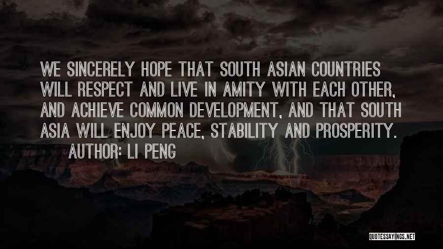 Li Peng Quotes: We Sincerely Hope That South Asian Countries Will Respect And Live In Amity With Each Other, And Achieve Common Development,