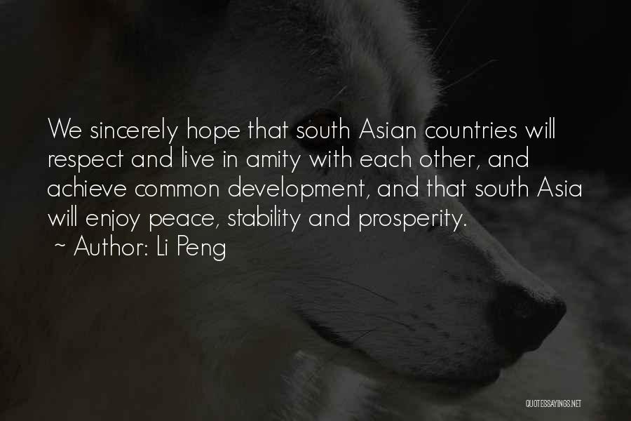 Li Peng Quotes: We Sincerely Hope That South Asian Countries Will Respect And Live In Amity With Each Other, And Achieve Common Development,