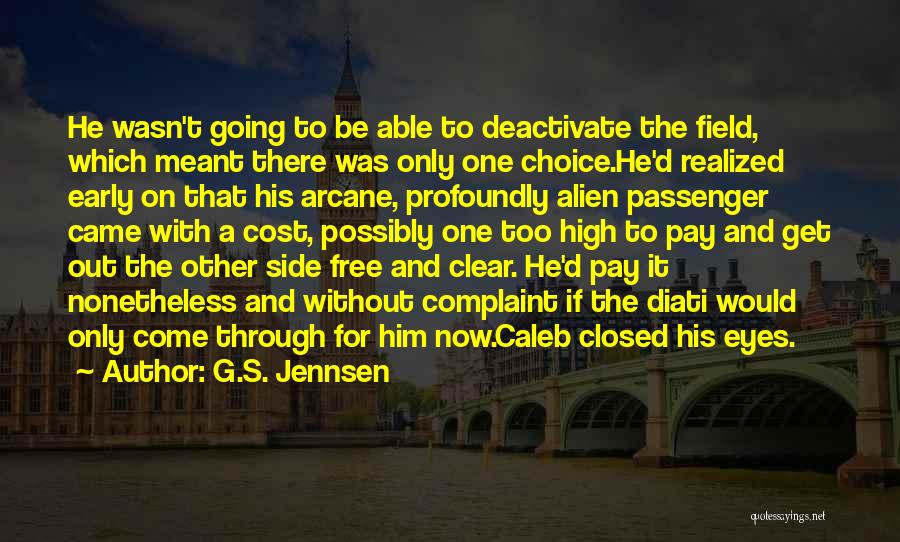 G.S. Jennsen Quotes: He Wasn't Going To Be Able To Deactivate The Field, Which Meant There Was Only One Choice.he'd Realized Early On