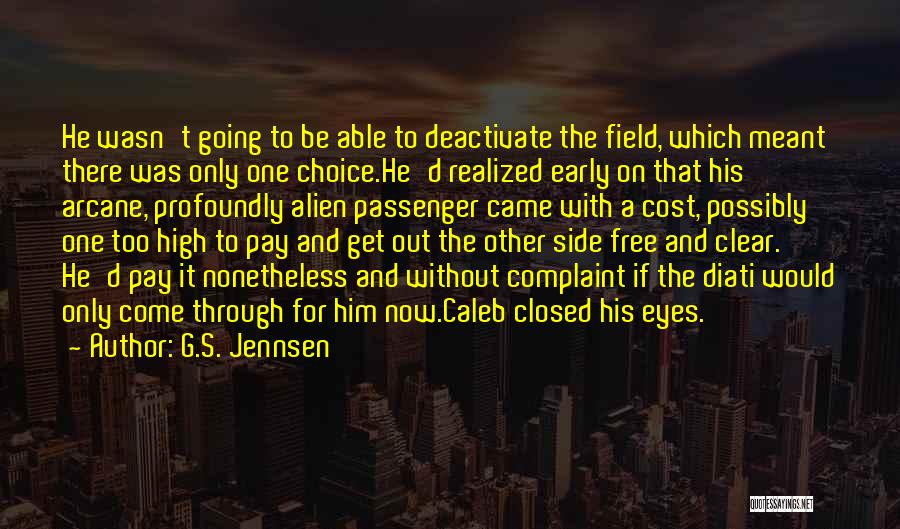 G.S. Jennsen Quotes: He Wasn't Going To Be Able To Deactivate The Field, Which Meant There Was Only One Choice.he'd Realized Early On