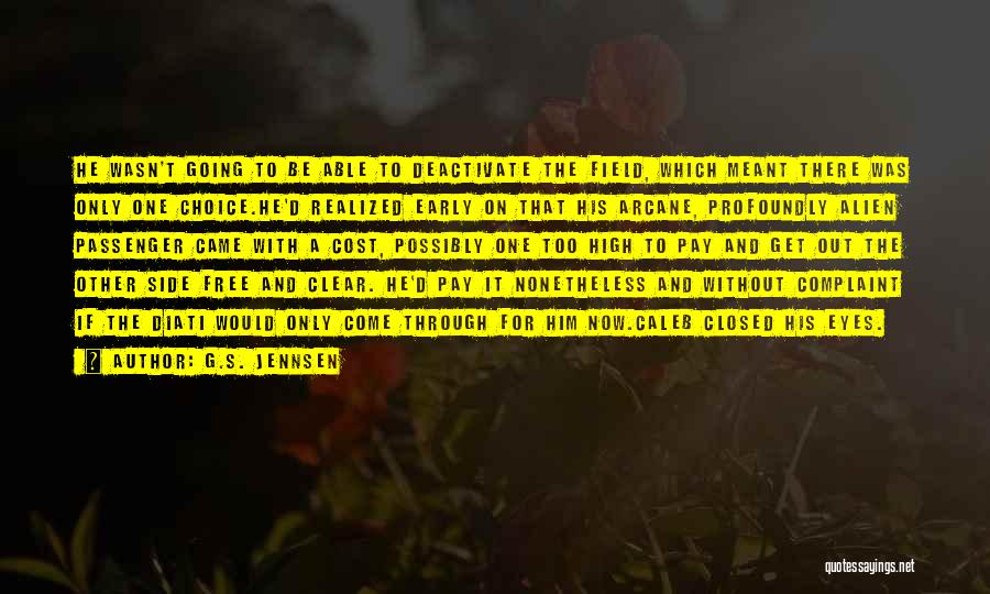 G.S. Jennsen Quotes: He Wasn't Going To Be Able To Deactivate The Field, Which Meant There Was Only One Choice.he'd Realized Early On