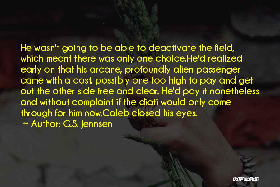 G.S. Jennsen Quotes: He Wasn't Going To Be Able To Deactivate The Field, Which Meant There Was Only One Choice.he'd Realized Early On