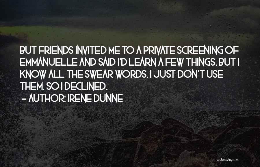 Irene Dunne Quotes: But Friends Invited Me To A Private Screening Of Emmanuelle And Said I'd Learn A Few Things. But I Know