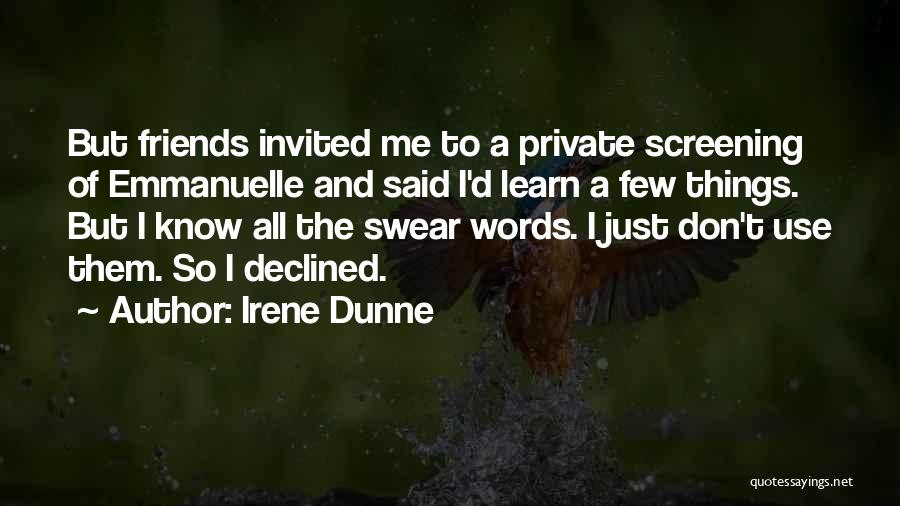 Irene Dunne Quotes: But Friends Invited Me To A Private Screening Of Emmanuelle And Said I'd Learn A Few Things. But I Know