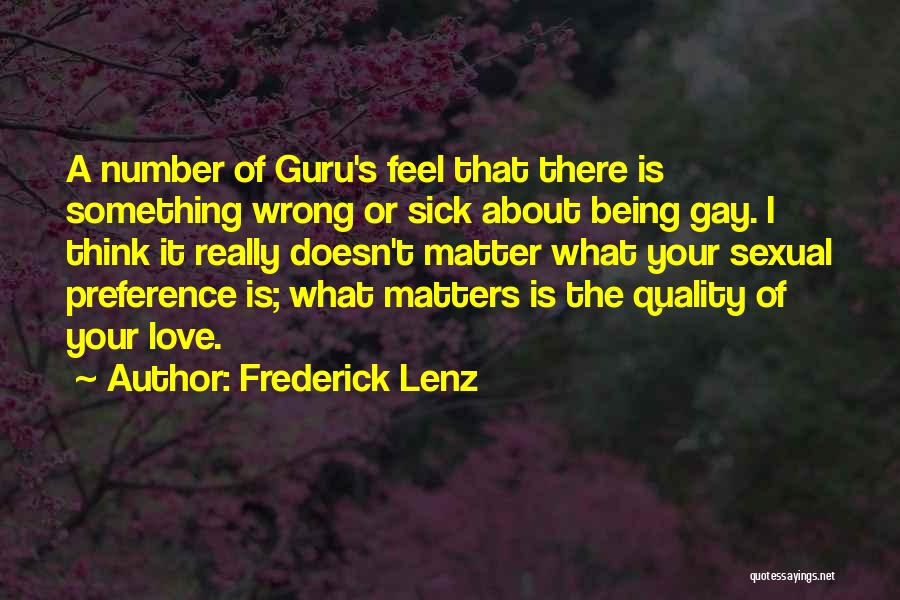 Frederick Lenz Quotes: A Number Of Guru's Feel That There Is Something Wrong Or Sick About Being Gay. I Think It Really Doesn't