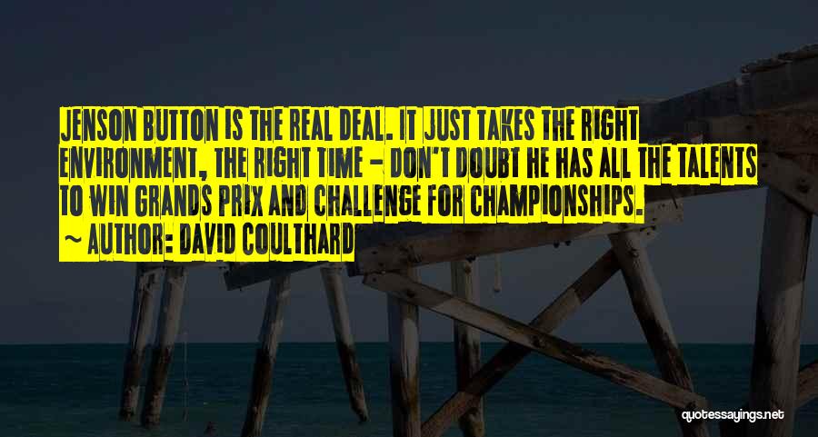 David Coulthard Quotes: Jenson Button Is The Real Deal. It Just Takes The Right Environment, The Right Time - Don't Doubt He Has