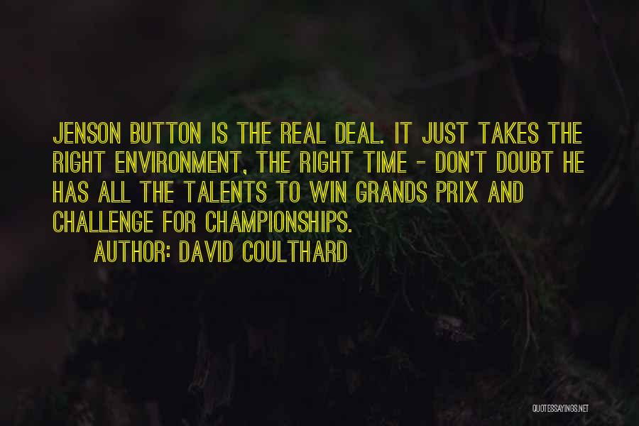 David Coulthard Quotes: Jenson Button Is The Real Deal. It Just Takes The Right Environment, The Right Time - Don't Doubt He Has