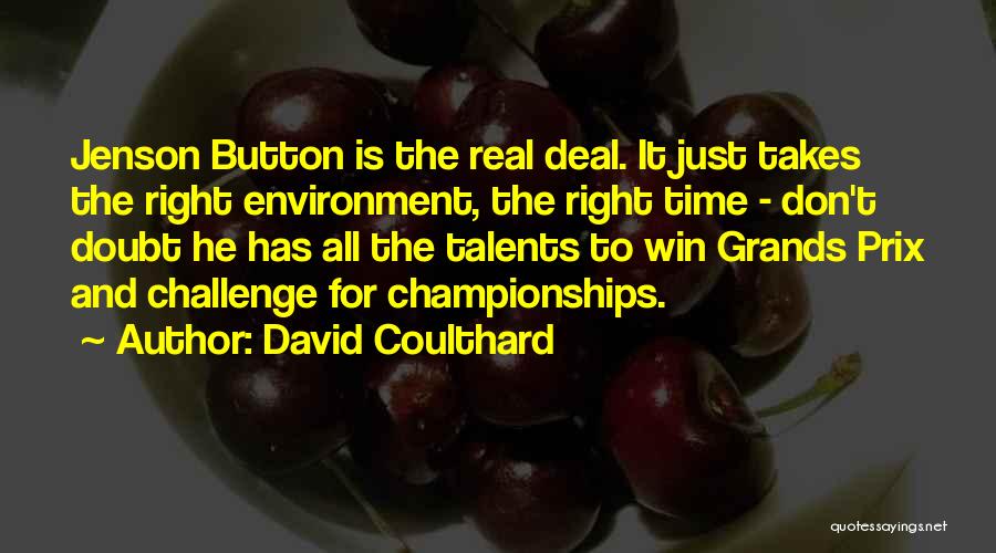 David Coulthard Quotes: Jenson Button Is The Real Deal. It Just Takes The Right Environment, The Right Time - Don't Doubt He Has
