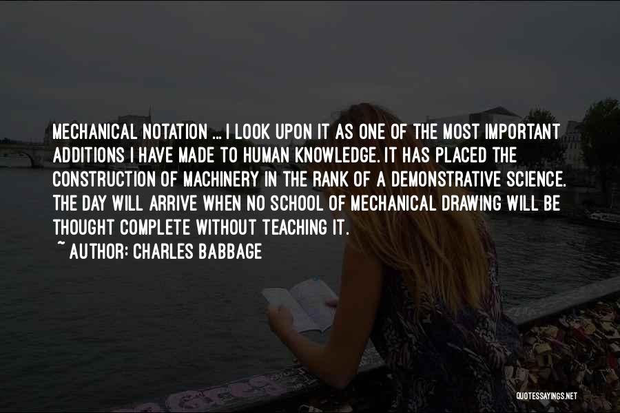 Charles Babbage Quotes: Mechanical Notation ... I Look Upon It As One Of The Most Important Additions I Have Made To Human Knowledge.