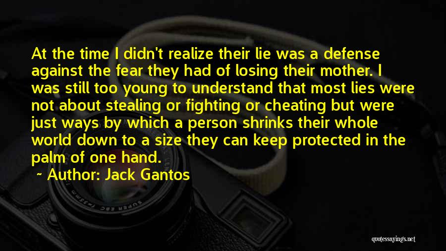 Jack Gantos Quotes: At The Time I Didn't Realize Their Lie Was A Defense Against The Fear They Had Of Losing Their Mother.