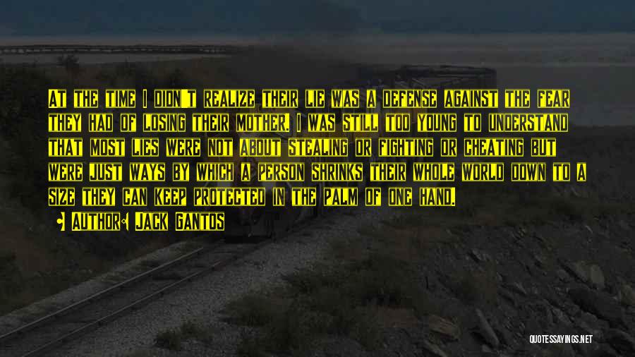 Jack Gantos Quotes: At The Time I Didn't Realize Their Lie Was A Defense Against The Fear They Had Of Losing Their Mother.