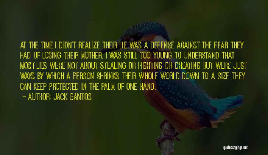 Jack Gantos Quotes: At The Time I Didn't Realize Their Lie Was A Defense Against The Fear They Had Of Losing Their Mother.