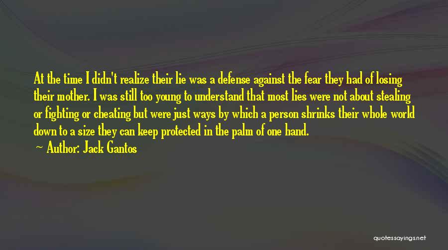 Jack Gantos Quotes: At The Time I Didn't Realize Their Lie Was A Defense Against The Fear They Had Of Losing Their Mother.