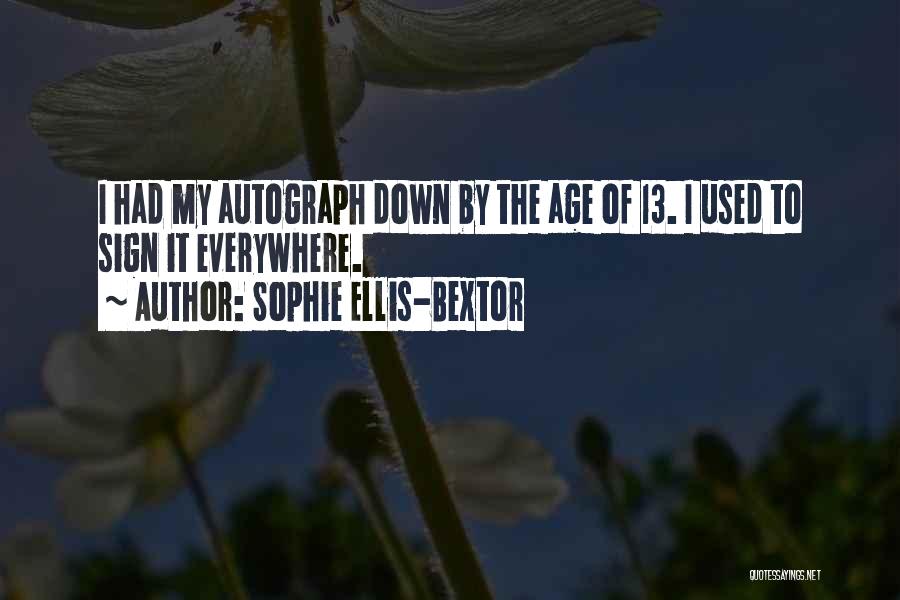 Sophie Ellis-Bextor Quotes: I Had My Autograph Down By The Age Of 13. I Used To Sign It Everywhere.