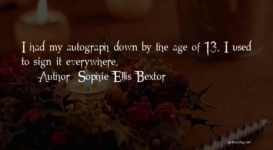 Sophie Ellis-Bextor Quotes: I Had My Autograph Down By The Age Of 13. I Used To Sign It Everywhere.