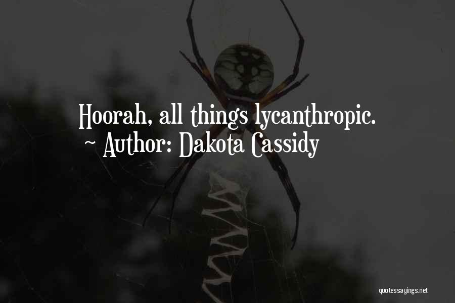 Dakota Cassidy Quotes: Hoorah, All Things Lycanthropic.