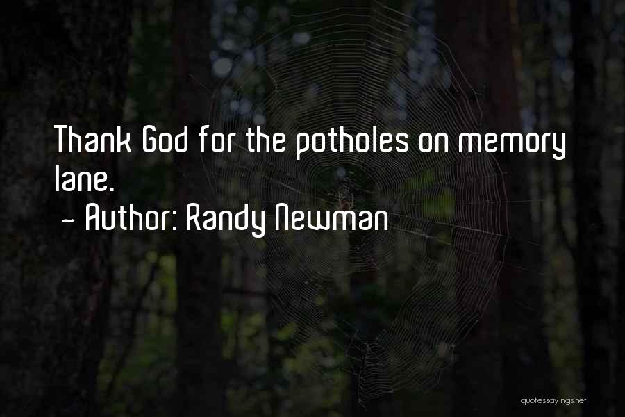 Randy Newman Quotes: Thank God For The Potholes On Memory Lane.