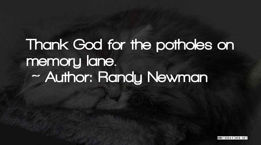 Randy Newman Quotes: Thank God For The Potholes On Memory Lane.