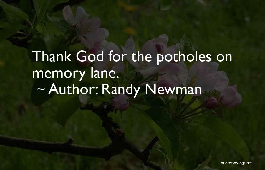 Randy Newman Quotes: Thank God For The Potholes On Memory Lane.