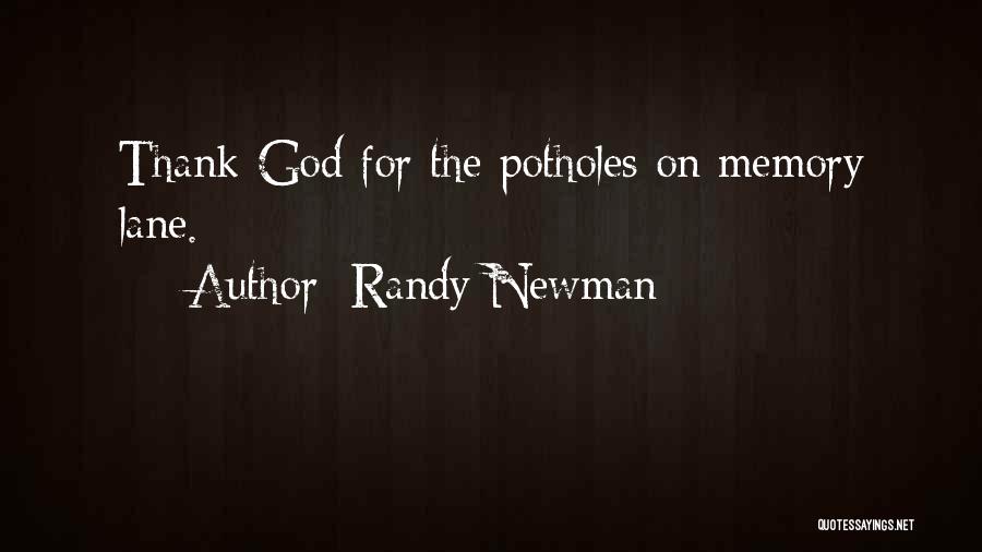 Randy Newman Quotes: Thank God For The Potholes On Memory Lane.