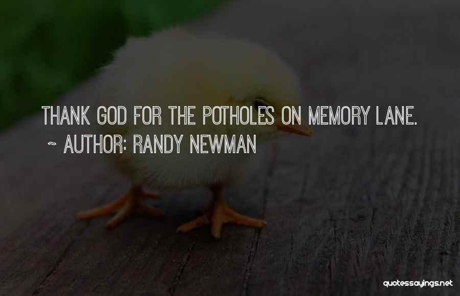 Randy Newman Quotes: Thank God For The Potholes On Memory Lane.