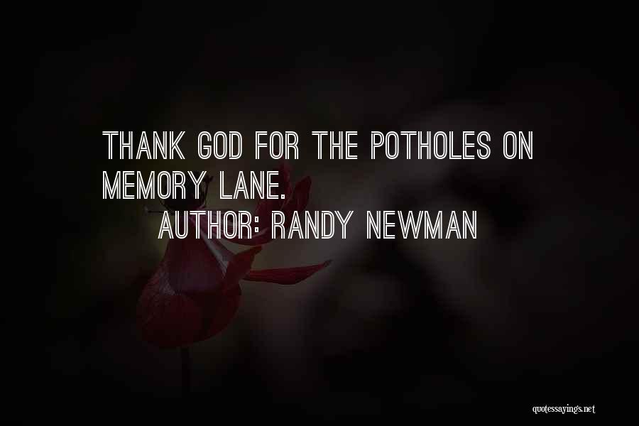 Randy Newman Quotes: Thank God For The Potholes On Memory Lane.