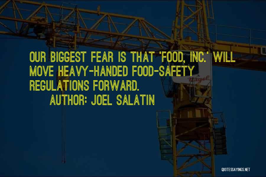 Joel Salatin Quotes: Our Biggest Fear Is That 'food, Inc.' Will Move Heavy-handed Food-safety Regulations Forward.