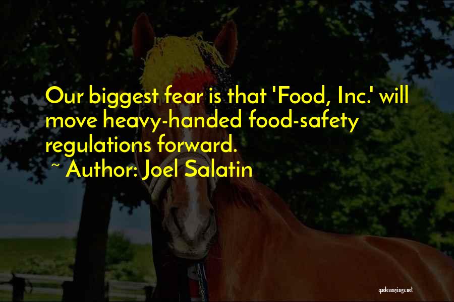 Joel Salatin Quotes: Our Biggest Fear Is That 'food, Inc.' Will Move Heavy-handed Food-safety Regulations Forward.