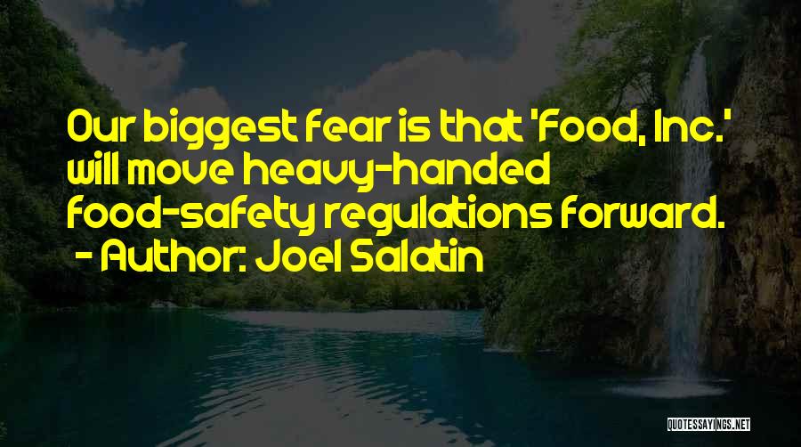 Joel Salatin Quotes: Our Biggest Fear Is That 'food, Inc.' Will Move Heavy-handed Food-safety Regulations Forward.