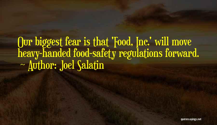 Joel Salatin Quotes: Our Biggest Fear Is That 'food, Inc.' Will Move Heavy-handed Food-safety Regulations Forward.