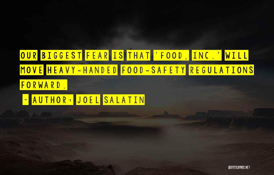 Joel Salatin Quotes: Our Biggest Fear Is That 'food, Inc.' Will Move Heavy-handed Food-safety Regulations Forward.