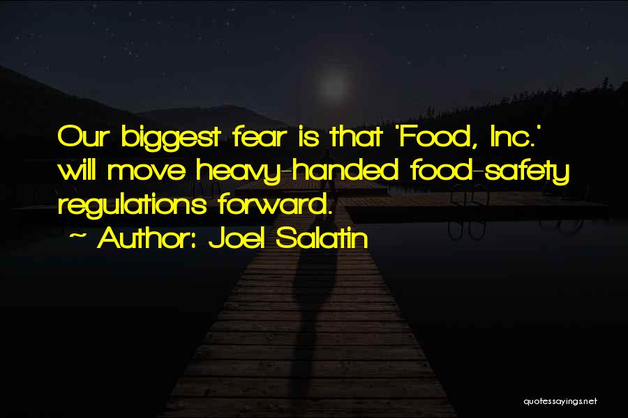 Joel Salatin Quotes: Our Biggest Fear Is That 'food, Inc.' Will Move Heavy-handed Food-safety Regulations Forward.
