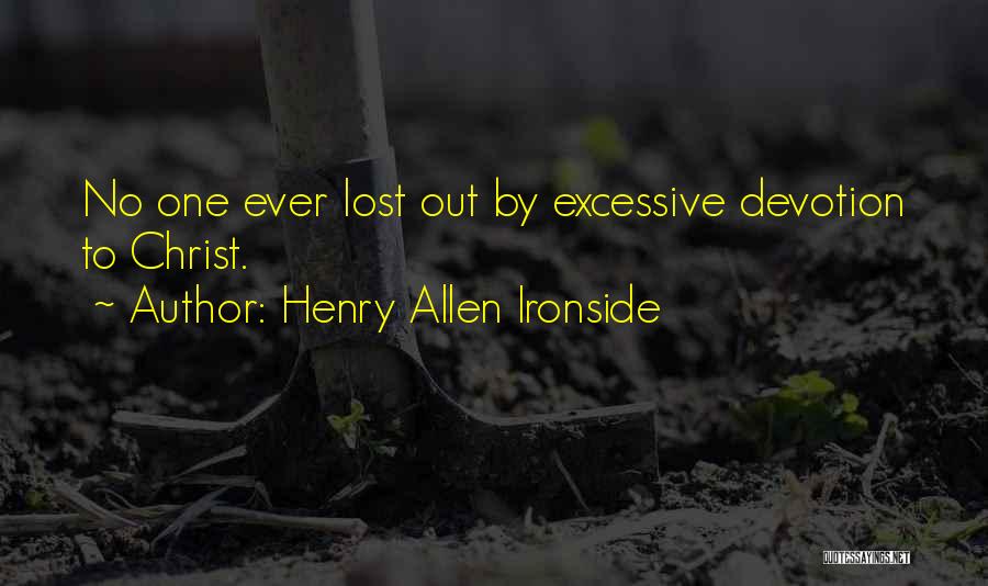 Henry Allen Ironside Quotes: No One Ever Lost Out By Excessive Devotion To Christ.