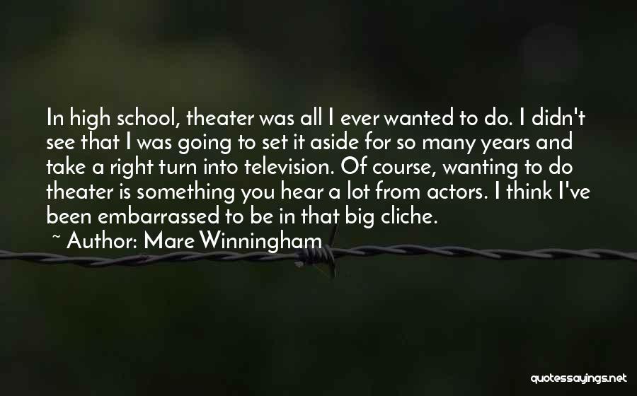 Mare Winningham Quotes: In High School, Theater Was All I Ever Wanted To Do. I Didn't See That I Was Going To Set